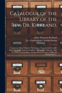 Cover image for Catalogue of the Library of the Rev. Dr. Kirkland,