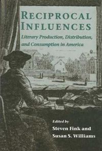 Cover image for Reciprocal Influences: Literary Production, Distribution and Consumption in America