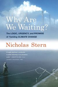Cover image for Why Are We Waiting?: The Logic, Urgency, and Promise of Tackling Climate Change