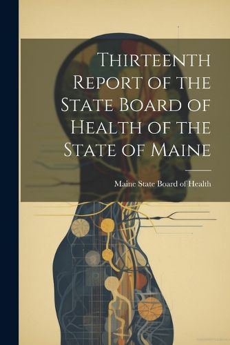 Cover image for Thirteenth Report of the State Board of Health of the State of Maine