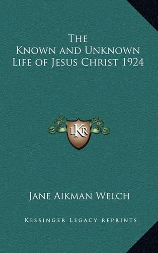 The Known and Unknown Life of Jesus Christ 1924