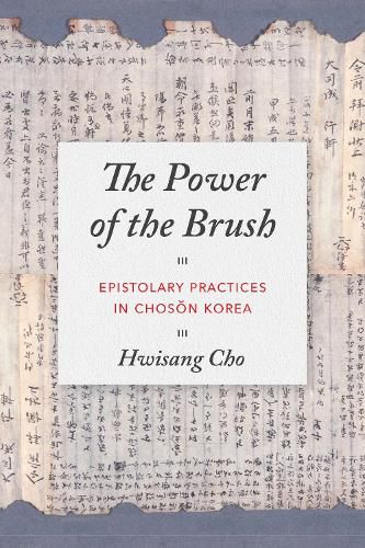 Cover image for The Power of the Brush: Epistolary Practices in Choson Korea