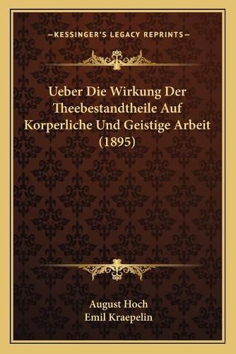 Ueber Die Wirkung Der Theebestandtheile Auf Korperliche Und Geistige Arbeit (1895)