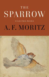 Cover image for The Sparrow: Selected Poems of A.F. Moritz