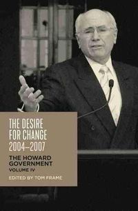 Cover image for The Desire for Change, 2004-2007: The Howard Government, Vol IV