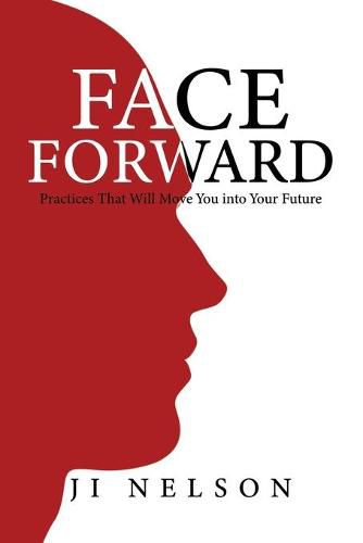 Cover image for Face Forward: Practices That Will Move You into Your Future