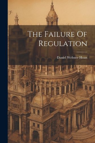 Cover image for The Failure Of Regulation