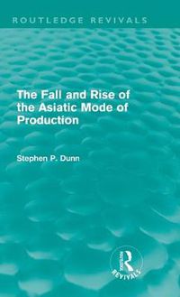 Cover image for The Fall and Rise of the Asiatic Mode of Production (Routledge Revivals)