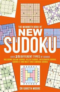 Cover image for The Mammoth Book of New Sudoku: Over 25 different types of Sudoku, including Jigsaw Sudoku, Killer Sudoku, Skyscraper Sudoku, Sudoku-X and multi-grid Samurai Sudoku