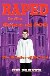 Cover image for Raped in the House of God: The Murder of My Soul