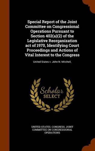 Cover image for Special Report of the Joint Committee on Congressional Operations Pursuant to Section 402(a)(2) of the Legislative Reorganization Act of 1970, Identifying Court Proceedings and Actions of Vital Interest to the Congress