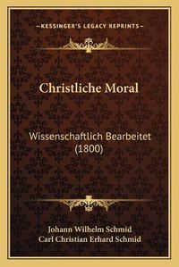 Cover image for Christliche Moral: Wissenschaftlich Bearbeitet (1800)