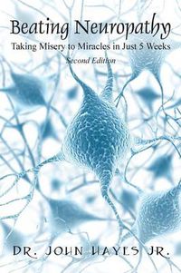 Cover image for Beating Neuropathy: Taking Misery to Miracles in Just 5 Weeks