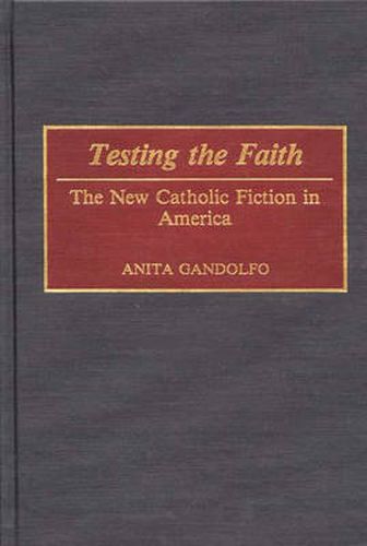 Cover image for Testing the Faith: The New Catholic Fiction in America