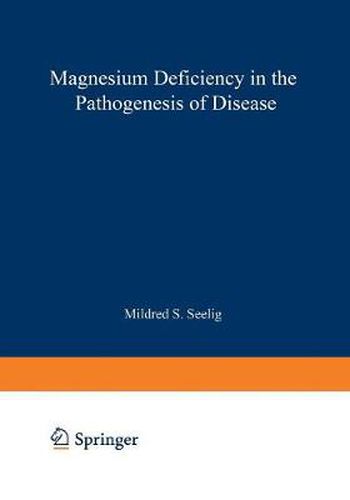 Cover image for Magnesium Deficiency in the Pathogenesis of Disease: Early Roots of Cardiovascular, Skeletal, and Renal Abnormalities