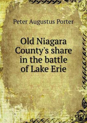 Cover image for Old Niagara County's share in the battle of Lake Erie