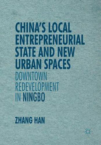 Cover image for China's Local Entrepreneurial State and New Urban Spaces: Downtown Redevelopment in Ningbo