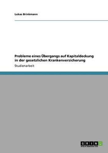 Probleme Eines Ubergangs Auf Kapitaldeckung in Der Gesetzlichen Krankenversicherung