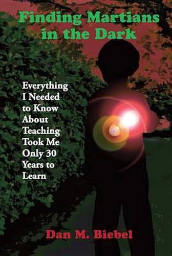 Cover image for Finding Martians in the Dark: Everything I Needed to Know About Teaching Took Me Only 30 Years to Learn