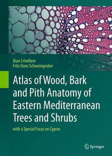 Cover image for Atlas of Wood, Bark and Pith Anatomy of Eastern Mediterranean Trees and Shrubs: with a Special Focus on Cyprus