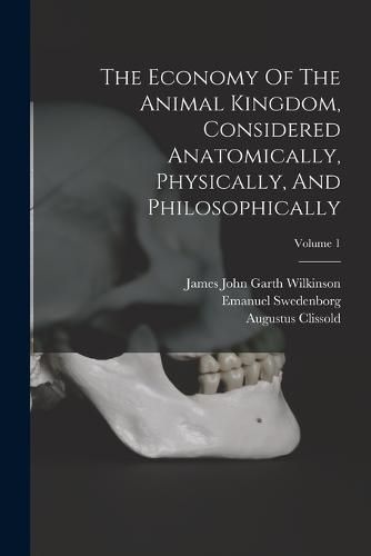 The Economy Of The Animal Kingdom, Considered Anatomically, Physically, And Philosophically; Volume 1