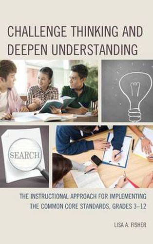 Cover image for Challenge Thinking and Deepen Understanding: The Instructional Approach for Implementing the Common Core Standards, Grades 3-12