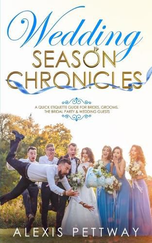 Cover image for Wedding Season Chronicles: A Quick Etiquette Guide for Brides, Grooms, The Bridal Party & Guests