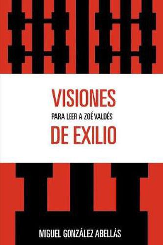 Cover image for Visiones de exilio: Para leer a Zoe Valdes