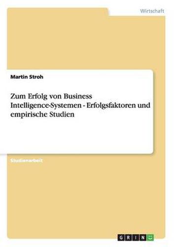 Cover image for Zum Erfolg von Business Intelligence-Systemen - Erfolgsfaktoren und empirische Studien