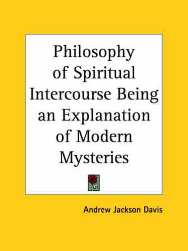Cover image for Philosophy of Spiritual Intercourse Being an Explanation of Modern Mysteries (1853)