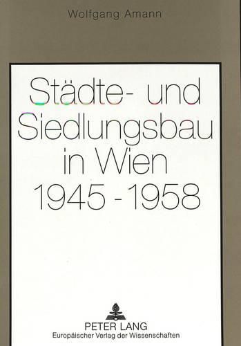 Staedte- Und Siedlungsbau in Wien 1945-1958