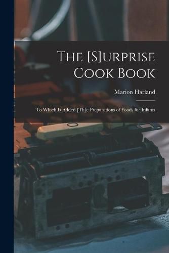 The [s]urprise Cook Book [microform]: to Which is Added [th]e Preparations of Foods for Infants