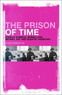 Cover image for The Prison of Time: Stanley Kubrick, Adrian Lyne, Michael Bay and Quentin Tarantino