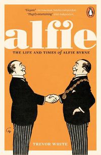 Cover image for Alfie: The Life and Times of Alfie Byrne