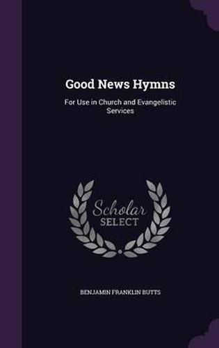 Cover image for Good News Hymns: For Use in Church and Evangelistic Services