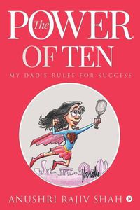 Cover image for The Power of Ten: My Dad's Rules for Success