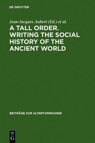 A Tall Order. Writing the Social History of the Ancient World: Essays in honor of William V. Harris