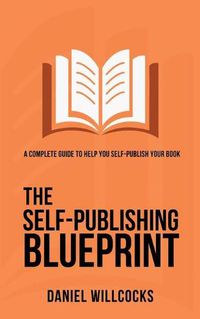 Cover image for The Self-Publishing Blueprint: A complete guide to help you self-publish your book