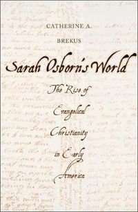 Cover image for Sarah Osborn's World: The Rise of Evangelical Christianity in Early America