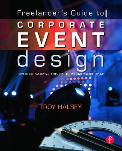 Cover image for Freelancer's Guide to Corporate Event Design: From Technology Fundamentals to Scenic and Environmental Design: From Technology Fundamentals to Scenic and Environmental Design