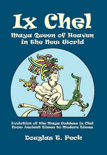 Cover image for Ix Chel Maya Queen of Heaven in the New World