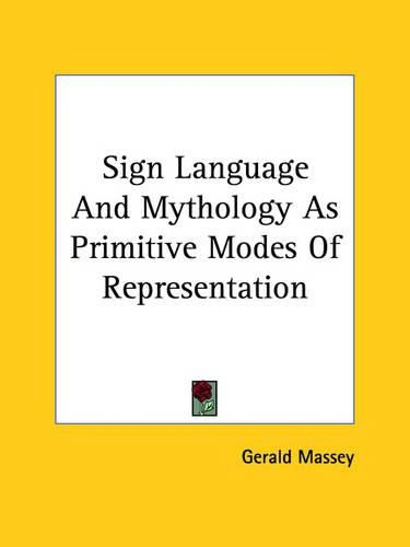 Cover image for Sign Language and Mythology as Primitive Modes of Representation