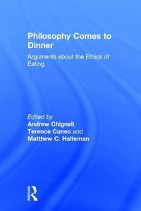 Cover image for Philosophy Comes to Dinner: Arguments about the Ethics of Eating