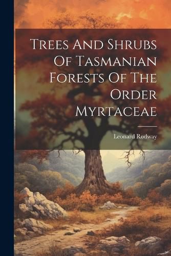 Cover image for Trees And Shrubs Of Tasmanian Forests Of The Order Myrtaceae