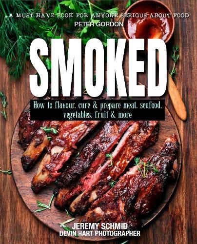 Smoked: How to Flavour, Cure & Prepare Meat, Seafood, Vegetables, Fruit & More