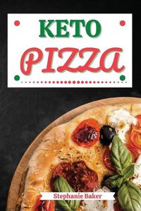 Cover image for Keto Pizza: Discover 30 Easy to Follow Ketogenic Cookbook Pizza recipes for Your Low-Carb Diet with Gluten-Free and wheat to Maximize your weight loss