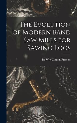 Cover image for The Evolution of Modern Band Saw Mills for Sawing Logs