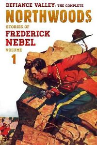 Cover image for Defiance Valley: The Complete Northwoods Stories of Frederick Nebel, Volume 1