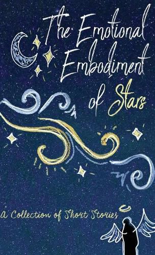 Cover image for The Emotional Embodiment of Stars: A Collection of Short Stories