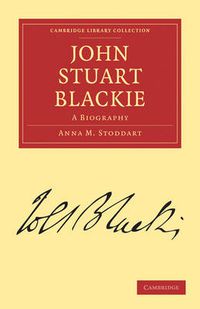 Cover image for John Stuart Blackie: A Biography